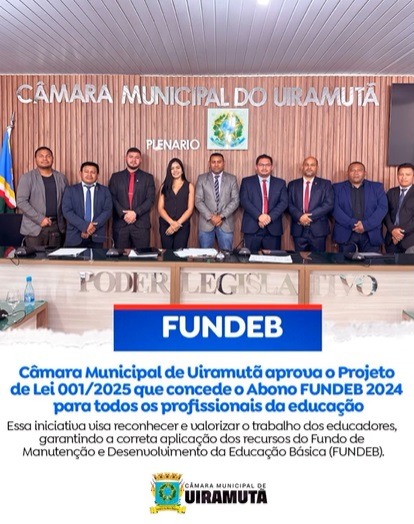 Câmara Municipal de Uiramutã aprova o projeto de lei 001/2025 que concede o Abono Fundeb 2024 para todos os profissionais da educação.
